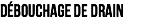 Débouchage de drain
